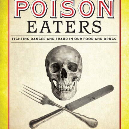 The Poison Eaters: Fighting Danger and Fraud in our Food and Drugs