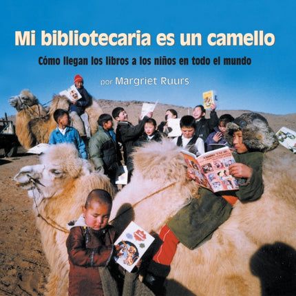 Mi bibliotecaria es un camello (My Librarian is a Camel): Cómo llegan los libros a los niños en todo el mundo