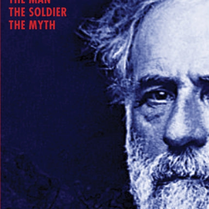 Robert E. Lee: The Man, the Soldier, the Myth