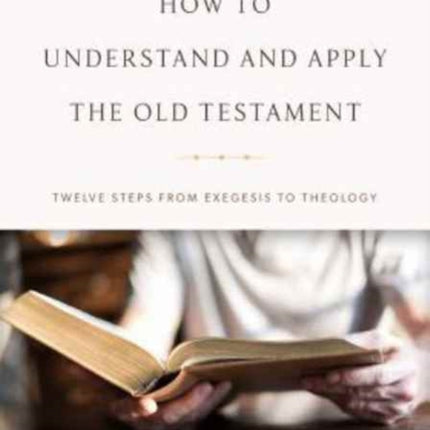 How To Understand And Apply The Old Testament