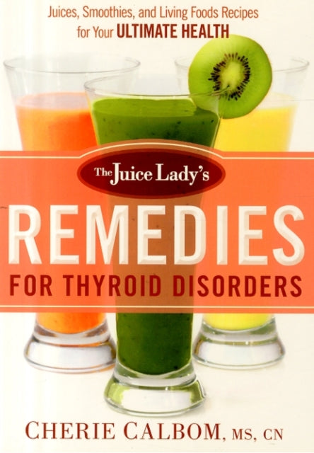 Juice Lady's Remedies For Thyroid Disorders, The