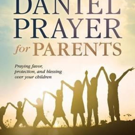 Daniel Prayer For Parents, The