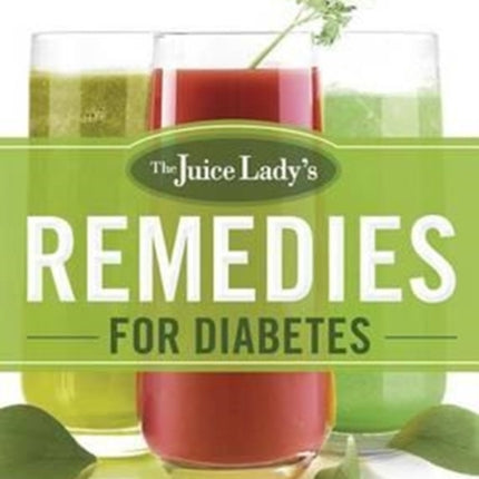 The Juice Lady's Remedies For Diabetes