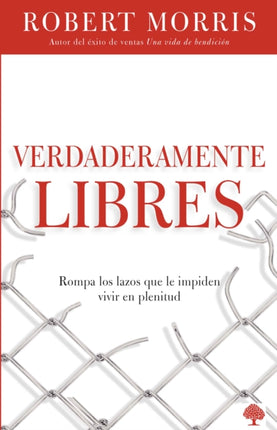 Verdaderamente libres: Rompa los lazos que le impiden vivir en plenitud / Truly Free