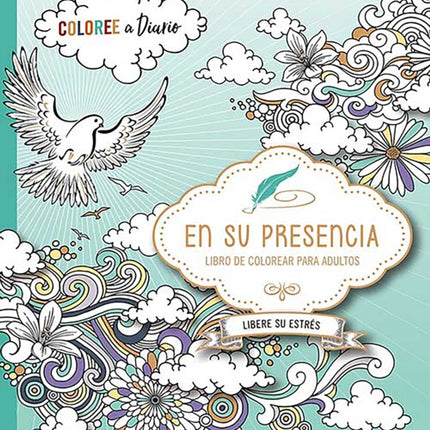 En su presencia: Coloree a diario, Libere su estrés - Libro de colorear / In His  Presence: Color Every Day, Release Your Stress  Coloring Book