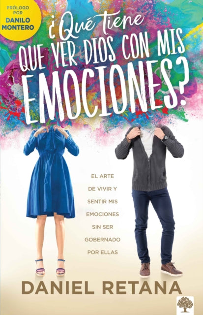 ¿Qué tiene que ver Dios con mis emociones?: El arte de vivir y sentir mis emocio nes sin ser gobernado por ellas