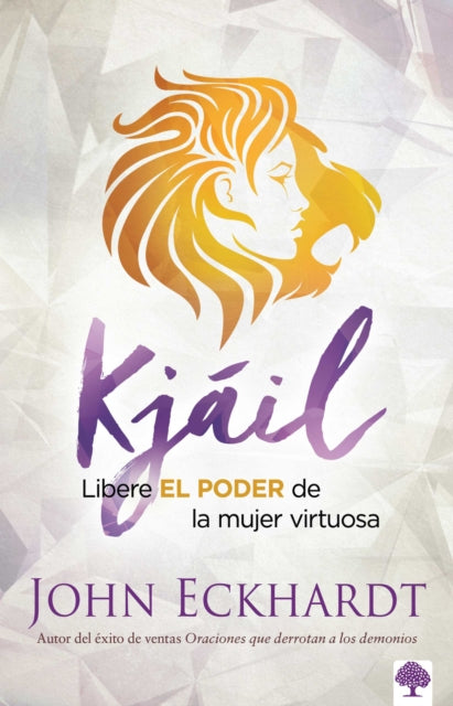 Kjáil: Libere EL PODER de la mujer virtuosa / Chayil: Release the Power of a Vir tuous Woman