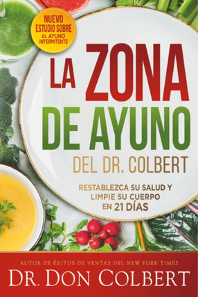 La zona de ayuno del doctor Colbert: Restablezca su salud y limpie su cuerpo en 21 días / Dr. Colbert's Fasting Zone: Reset Your Health and Cleanse Your Body