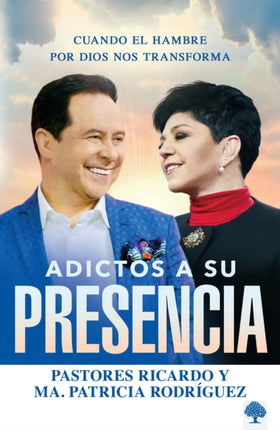 Adictos a Su presencia/ Addicted to His Presence: Cuando el hambre por Dios nos transforma