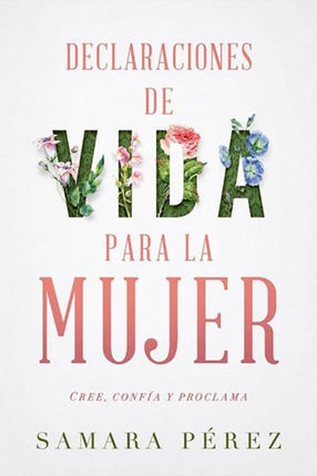 Declaraciones de vida para la mujer: Declarations of Life to Women: Cree, confía  y proclama