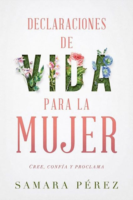 Declaraciones de vida para la mujer: Declarations of Life to Women: Cree, confía  y proclama