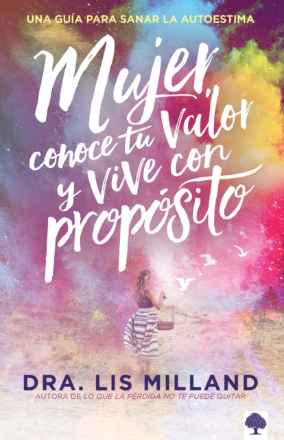 Mujer, conoce tu valor y vive con propósito / Know Your Worth, Live With Purpose : Una guía para sanar la autoestima