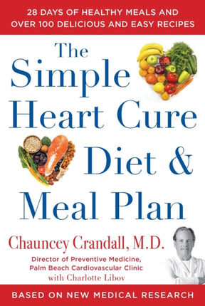 The Simple Heart Cure Diet and Meal Plan: A 12-Week Solution to Stop and Reverse Heart Disease