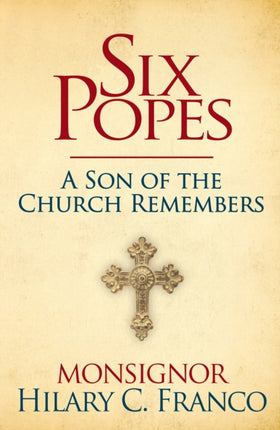 SIX POPES: A Son of the Church Remembers