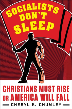 Socialists Don't Sleep: Christians Must Rise or America Will Fall