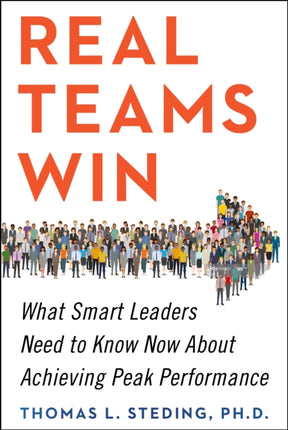 Real Teams Win: What Smart Leaders Need to Know Now About Achieving Peak Performance