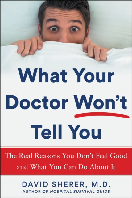 What Your Doctor Won't Tell You: The Real Reasons You Don't Feel Good and What YOU Can Do About It