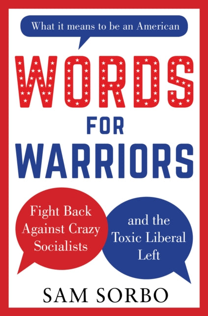 WORDS FOR WARRIORS: Fight Back Against Crazy Socialists and the Toxic Liberal Left