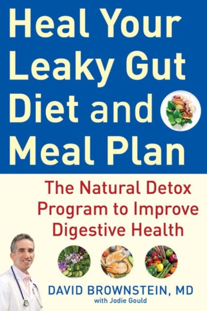 Heal Your Leaky Gut Diet and Food Plan: A 4-Week Detox Program to Improve Digestive Health