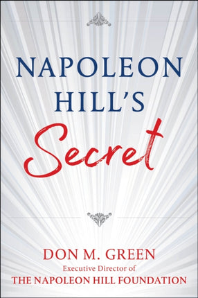 Napoleon Hill's Secret: Apply Napoleon Hill's Success Principles in Your Life