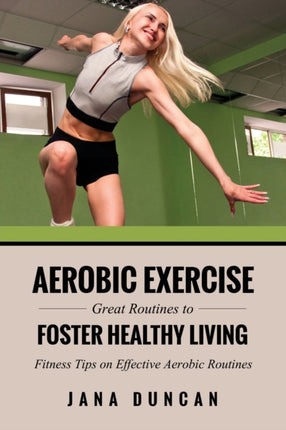 Aerobic Exercise: Great Routines to Foster