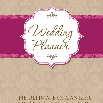 Wedding Planner: The Ultimate Organizer for the Blushing Bride