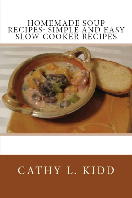 Homemade Soup Recipes: Simple and Easy Slow Cooker Recipes