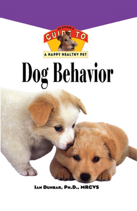 Dog Behavior: An Owner's Guide to a Happy Healthy