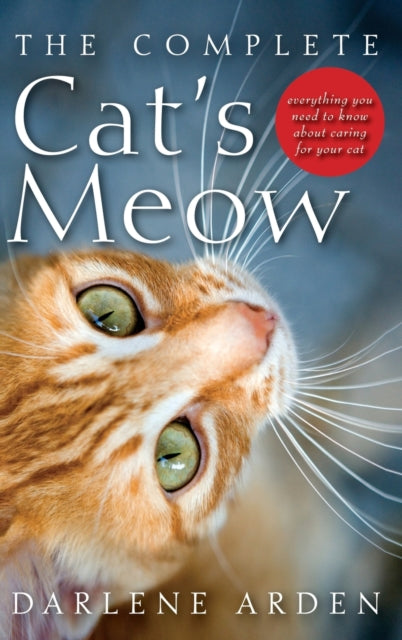 The Complete Cats Meow Everything You Need to Know about Caring for Your Cat