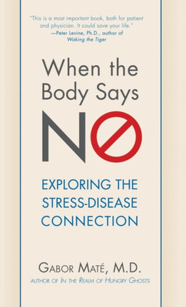 When the Body Says No Understanding the StressDisease Connection