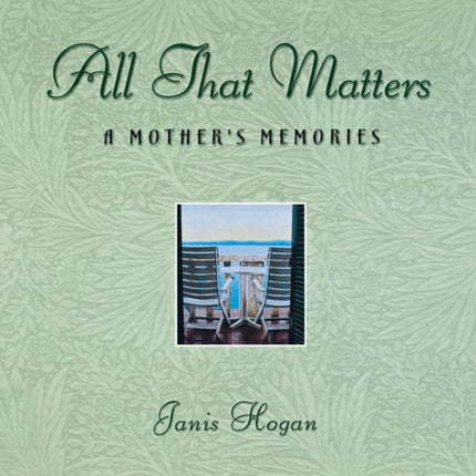All That Matters: A Mother's Memories