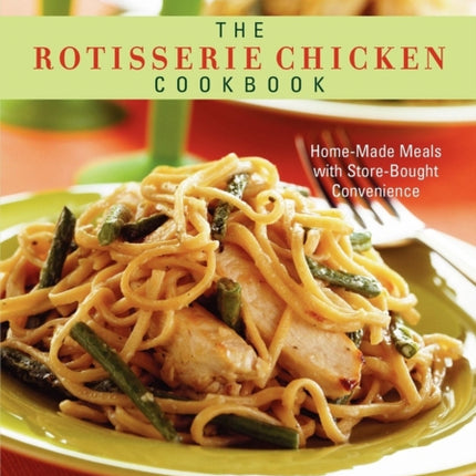 The Rotisserie Chicken Cookbook: Home-Made Meals