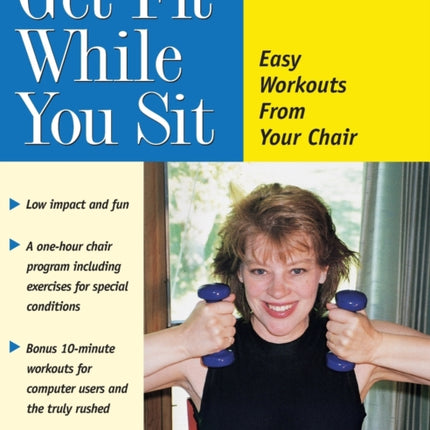 Get Fit While You Sit: Easy Workouts from Your Chair