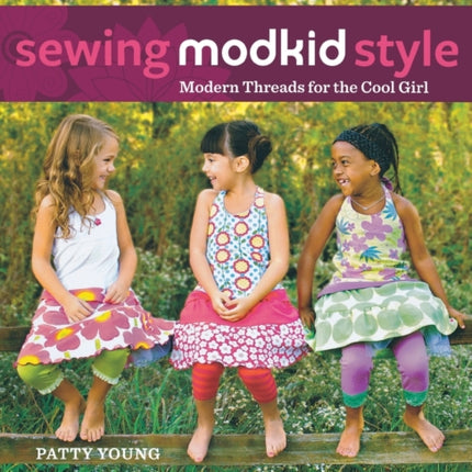 Sewing Modkid Style Modern Threads for the Cool Girl