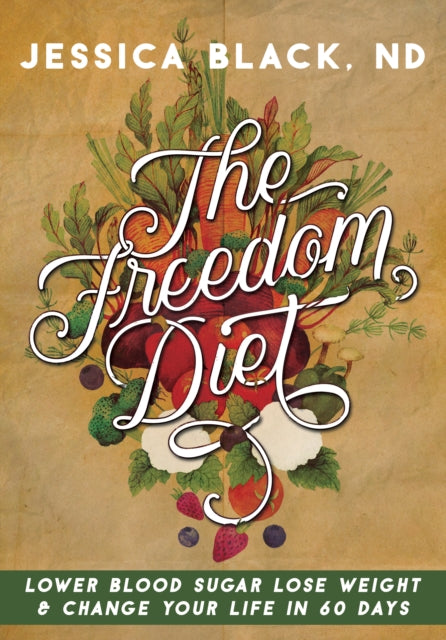 The Freedom Diet: Lower Blood Sugar, Lose Weight