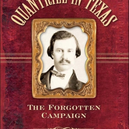 Quantrill in Texas: The Forgotten Campaign