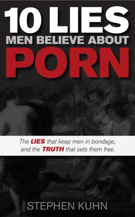 10 Lies Men Believe About Porn: The Lies That
