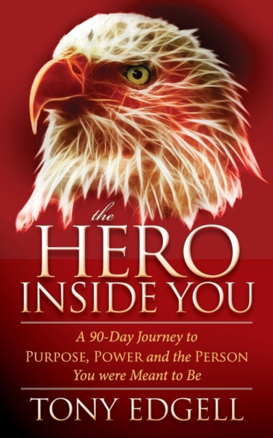 The Hero Inside You: A 90 Day Journey to Purpose,