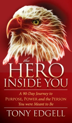 The Hero Inside You: A 90 Day Journey to Purpose,