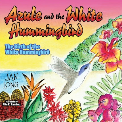 Azule and the White Hummingbird: The Birth of the