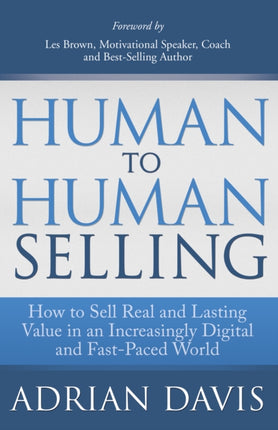 Human to Human Selling: How to Sell Real and