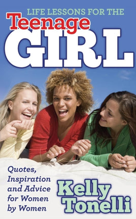 Life Lessons for the Teenage Girl: Quotes,