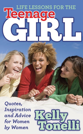 Life Lessons for the Teenage Girl: Quotes,