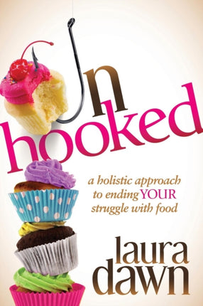 Unhooked: A Holistic Approach to Ending Your