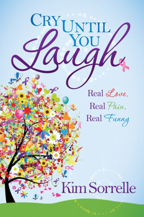 Cry Until You Laugh: Real Love Real Pain Real