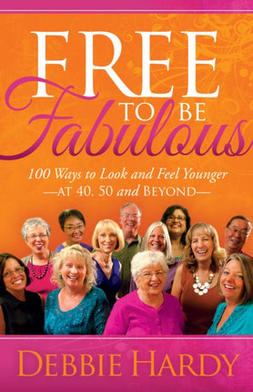 Free to Be Fabulous: 100 Ways to Look and Feel