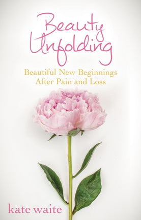 Beauty Unfolding: Beautiful New Beginnings After