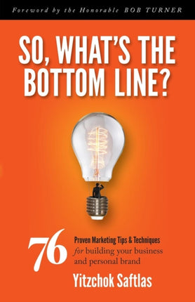 So, What's the Bottom Line?: 76 Proven Marketing