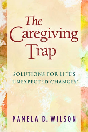 The Caregiving Trap: Solutions for Life’s