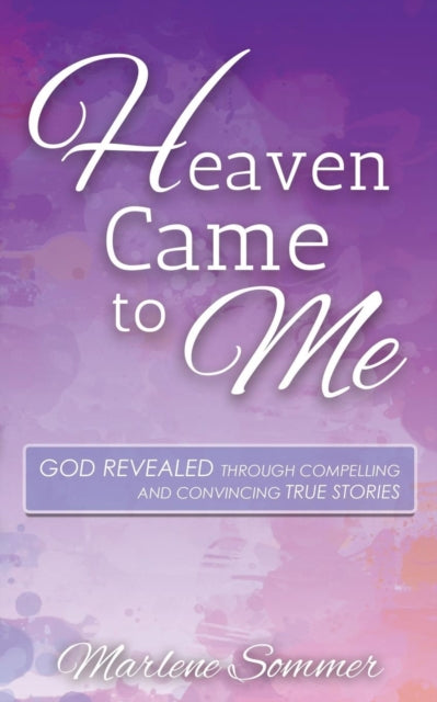 Heaven Came to Me: God Revealed Through